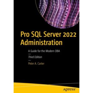 APress Pro Sql Server 2022 Administration : A Guide For The Modern Dba APress Pro Sql Server 2022 Administration : A Guide For The Modern Dba