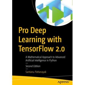 APress Pro Deep Learning With Tensorflow 2.0 : A Mathematical Approach To Advanced Artificial Intelligence In Python APress Pro Deep Learning With Tensorflow 2.0 : A Mathematical Approach To Advanced Artificial Intelligence In Python