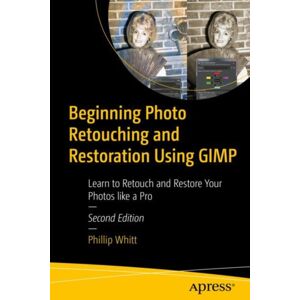 APress Beginning Photo Retouching And Restoration Using Gimp : Learn To Retouch And Restore Your Photos Like A Pro APress Beginning Photo Retouching And Restoration Using Gimp : Learn To Retouch And Restore Your Photos Like A Pro