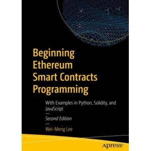 APress Beginning Ethereum Contracts Programming : With Examples In Python, Solidity, And Javascript APress Beginning Ethereum Contracts Programming : With Examples In Python, Solidity, And Javascript