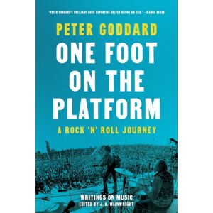House of Anansi Press Ltd ,Canada One Foot On The Platform: A Rock 'N' Roll Journey : Writings On Music House of Anansi Press Ltd ,Canada One Foot On The Platform: A Rock 'N' Roll Journey : Writings On Music