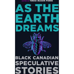 House of Anansi Press Ltd ,Canada As The Earth Dreams : Black Canadian Speculative Stories House of Anansi Press Ltd ,Canada As The Earth Dreams : Black Canadian Speculative Stories
