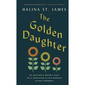 House of Anansi Press Ltd ,Canada The Golden Daughter : My Mother'S Secret Past As A Ukrainian Slave Worker In Nazi Germany House of Anansi Press Ltd ,Canada The Golden Daughter : My Mother'S Secret Past As A Ukrainian Slave Worker In Nazi Germany