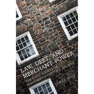University of Toronto Press Law, Debt, And Merchant Power : The Civil Courts Of Eighteenth-Century Halifax University of Toronto Press Law, Debt, And Merchant Power : The Civil Courts Of Eighteenth-Century Halifax