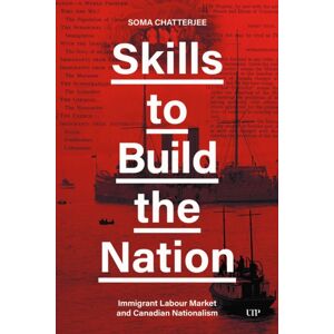 University of Toronto Press Skills To Build The Nation : Immigrant Labour Market And Canadian Nationalism University of Toronto Press Skills To Build The Nation : Immigrant Labour Market And Canadian Nationalism