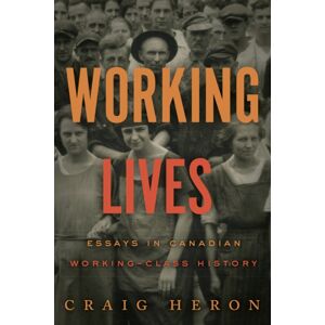 University of Toronto Press Working Lives : Essays In Canadian Working-Class History University of Toronto Press Working Lives : Essays In Canadian Working-Class History