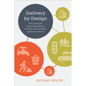 University of Toronto Press Delivery By Design : Intermunicipal Contracting, Shared Services, And Canadian Local Government University of Toronto Press Delivery By Design : Intermunicipal Contracting, Shared Services, And Canadian Local Government