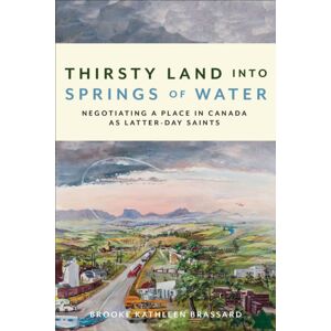 University of Toronto Press Thirsty Land Into Springs Of Water : Negotiating A Place In Canada As Latter-Day Saints University of Toronto Press Thirsty Land Into Springs Of Water : Negotiating A Place In Canada As Latter-Day Saints