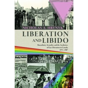 University of Toronto Press Liberation And Libido : Masculinity, Sexuality, And The Aesthetics Of Gay Liberation In Canada, 1971-1987 University of Toronto Press Liberation And Libido : Masculinity, Sexuality, And The Aesthetics Of Gay Liberation In Canada, 1971-1987
