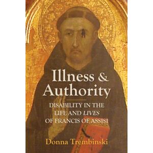 University of Toronto Press Illness And Authority : Disability In The Life And Lives Of Francis Of Assisi University of Toronto Press Illness And Authority : Disability In The Life And Lives Of Francis Of Assisi