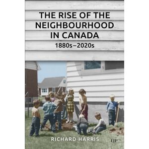 University of Toronto Press The Rise Of The Neighbourhood In Canada, 1880s-2020s University of Toronto Press The Rise Of The Neighbourhood In Canada, 1880s-2020s