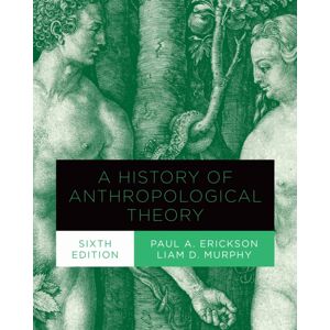 University of Toronto Press A History Of Anthropological Theory, Sixth Edition University of Toronto Press A History Of Anthropological Theory, Sixth Edition