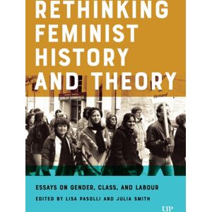 University of Toronto Press Rethinking Feminist History And Theory : Essays On Gender, Class, And Labour University of Toronto Press Rethinking Feminist History And Theory : Essays On Gender, Class, And Labour
