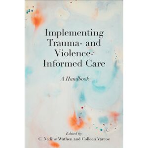 University of Toronto Press Implementing Trauma- And Violence-Informed Care : A Handbook University of Toronto Press Implementing Trauma- And Violence-Informed Care : A Handbook