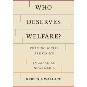 University of Toronto Press Who Deserves Welfare? : Framing Social Assistance In Canadian s Media University of Toronto Press Who Deserves Welfare? : Framing Social Assistance In Canadian s Media