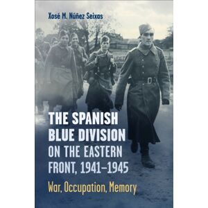 University of Toronto Press The Spanish Blue Division On The Eastern Front, 1941-1945 : War, Occupation, Memory University of Toronto Press The Spanish Blue Division On The Eastern Front, 1941-1945 : War, Occupation, Memory