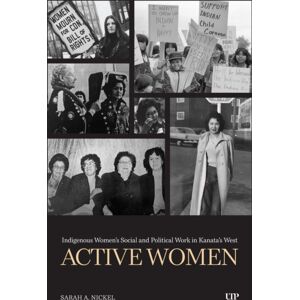 University of Toronto Press Active Women : Indigenous Women'S Social And Political Work In Kanata'S West University of Toronto Press Active Women : Indigenous Women'S Social And Political Work In Kanata'S West