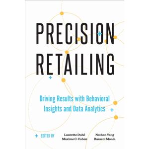 University of Toronto Press Precision Retailing : Driving Results With Behavioral Insights And Data Analytics University of Toronto Press Precision Retailing : Driving Results With Behavioral Insights And Data Analytics