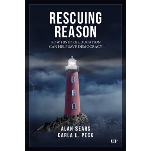University of Toronto Press Rescuing Reason : How History Education Can Help Save Democracy University of Toronto Press Rescuing Reason : How History Education Can Help Save Democracy