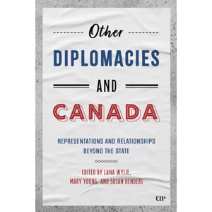 University of Toronto Press Other Diplomacies And Canada : Representations And Relationships Beyond The State University of Toronto Press Other Diplomacies And Canada : Representations And Relationships Beyond The State