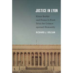 University of Toronto Press Justice In Lyon : Klaus Barbie And France'S First Trial For Crimes Against Humanity University of Toronto Press Justice In Lyon : Klaus Barbie And France'S First Trial For Crimes Against Humanity
