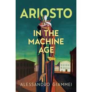 University of Toronto Press Ariosto In The Machine Age University of Toronto Press Ariosto In The Machine Age
