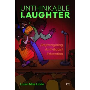 University of Toronto Press Unthinkable Laughter : (Re)Imagining Anti-Racist Education University of Toronto Press Unthinkable Laughter : (Re)Imagining Anti-Racist Education