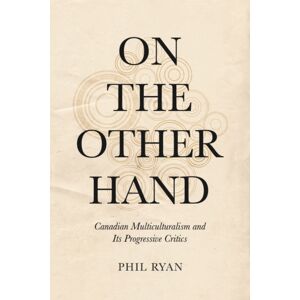 University of Toronto Press On The Other Hand : Canadian Multiculturalism And Its Progressive Critics University of Toronto Press On The Other Hand : Canadian Multiculturalism And Its Progressive Critics