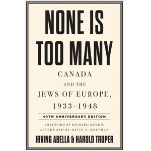 University of Toronto Press None Is Too Many : Canada And The Jews Of Europe, 1933-1948 University of Toronto Press None Is Too Many : Canada And The Jews Of Europe, 1933-1948