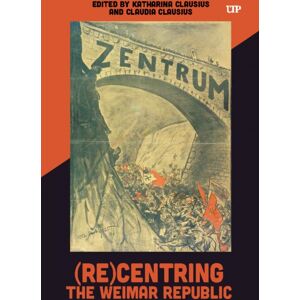 University of Toronto Press (Re)Centring The Weimar Republic University of Toronto Press (Re)Centring The Weimar Republic