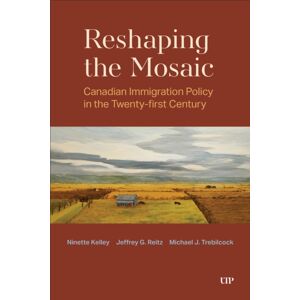 University of Toronto Press Reshaping The Mosaic : Canadian Immigration Policy In The Twenty-First Century University of Toronto Press Reshaping The Mosaic : Canadian Immigration Policy In The Twenty-First Century