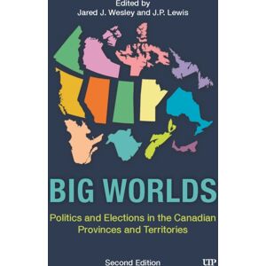 University of Toronto Press Big Worlds : Politics And Elections In The Canadian Provinces And Territories, Second Edition University of Toronto Press Big Worlds : Politics And Elections In The Canadian Provinces And Territories, Second Edition