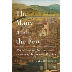 University of Toronto Press The Many And The Few : Machiavelli And Guicciardini'S Critique Of Aristocratic Regimes University of Toronto Press The Many And The Few : Machiavelli And Guicciardini'S Critique Of Aristocratic Regimes