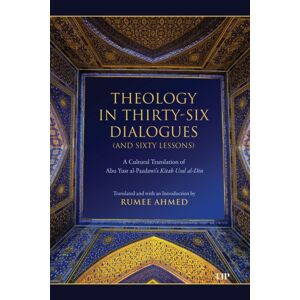University of Toronto Press Theology In Thirty-Six Dialogues (And Sixty Lessons) : A Cultural Translation Of Abu Yusr Al-Pazdawi'S Kitab Usul Al-Din University of Toronto Press Theology In Thirty-Six Dialogues (And Sixty Lessons) : A Cultural Translation Of Abu Yusr Al-Pazdawi'S Kitab Usul Al-Din