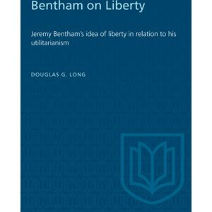 University of Toronto Press Bentham On Liberty : Jeremy Bentham'S Idea Of Liberty In Relation To His Utilitarianism University of Toronto Press Bentham On Liberty : Jeremy Bentham'S Idea Of Liberty In Relation To His Utilitarianism