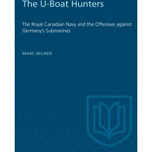 University of Toronto Press The U-Boat Hunters : The Royal Canadian Navy And The Offensive Against Germany'S Submarines University of Toronto Press The U-Boat Hunters : The Royal Canadian Navy And The Offensive Against Germany'S Submarines