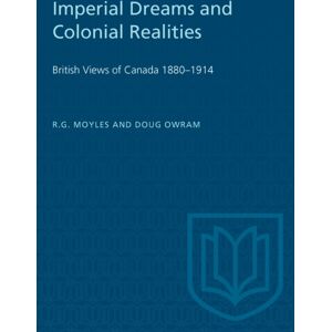 University of Toronto Press Imperial Dreams And Colonial Realities : British Views Of Canada 1880-1914 University of Toronto Press Imperial Dreams And Colonial Realities : British Views Of Canada 1880-1914