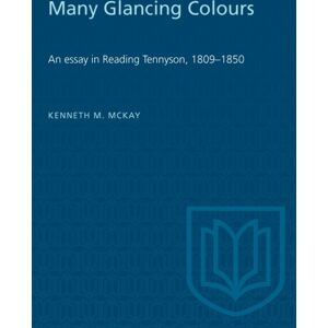 University of Toronto Press Many Glancing Colours : An Essay In Reading Tennyson, 1809-1850 University of Toronto Press Many Glancing Colours : An Essay In Reading Tennyson, 1809-1850