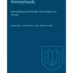 University of Toronto Press Homesteads : Early Buildings And Families From Kingston To Toronto University of Toronto Press Homesteads : Early Buildings And Families From Kingston To Toronto
