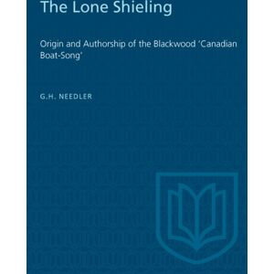 University of Toronto Press The Lone Shieling : Origin And Authorship Of The Blackwood 'Canadian Boat-Song' University of Toronto Press The Lone Shieling : Origin And Authorship Of The Blackwood 'Canadian Boat-Song'