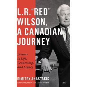 University of Toronto Press L.R. “red” Wilson, A Canadian Journey : Lessons In Life, Leadership, And Legacy University of Toronto Press L.R. “red” Wilson, A Canadian Journey : Lessons In Life, Leadership, And Legacy