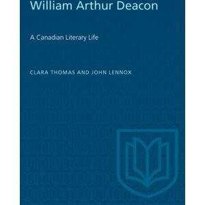 University of Toronto Press William Arthur Deacon : A Canadian Literary Life University of Toronto Press William Arthur Deacon : A Canadian Literary Life