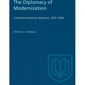 University of Toronto Press The Diplomacy Of Modernization : Colombian-American Relations, 1920-1940 University of Toronto Press The Diplomacy Of Modernization : Colombian-American Relations, 1920-1940