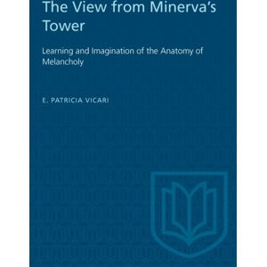 University of Toronto Press The View From Minerva'S Tower : Learning And Imagination Of The Anatomy Of Melancholy University of Toronto Press The View From Minerva'S Tower : Learning And Imagination Of The Anatomy Of Melancholy