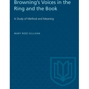 University of Toronto Press Browning'S Voices In The Ring And The Book : A Study Of Method And Meaning University of Toronto Press Browning'S Voices In The Ring And The Book : A Study Of Method And Meaning