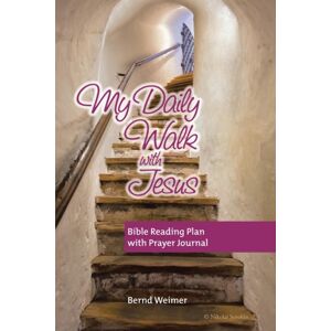 WestBow Press My Daily Walk With Jesus : Bible Reading Plan With Prayer Journal WestBow Press My Daily Walk With Jesus : Bible Reading Plan With Prayer Journal
