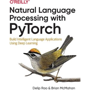 O'Reilly Media Natural Language Processing With Pytorchlow : Build Intelligent Language Applications Using Deep Learning O'Reilly Media Natural Language Processing With Pytorchlow : Build Intelligent Language Applications Using Deep Learning