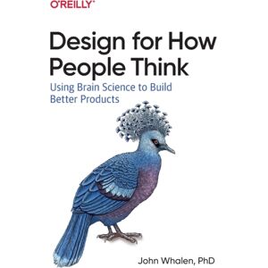 O'Reilly Media Design For How People Think : Using Brain Science To Build Better Products O'Reilly Media Design For How People Think : Using Brain Science To Build Better Products