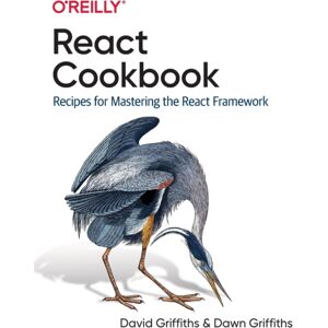 O'Reilly Media React Cookbook : Recipes For Mastering The React Framework O'Reilly Media React Cookbook : Recipes For Mastering The React Framework