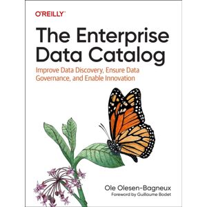 O'Reilly Media The Enterprise Data Catalog : Improve Data Discovery, Ensure Data Governance, And Enable O'Reilly Media The Enterprise Data Catalog : Improve Data Discovery, Ensure Data Governance, And Enable